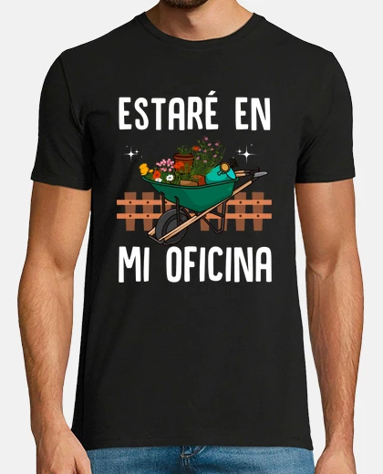 Camiseta Estaré En Mi Oficina Jardinero Plantas Jardín Flores Jardinería
