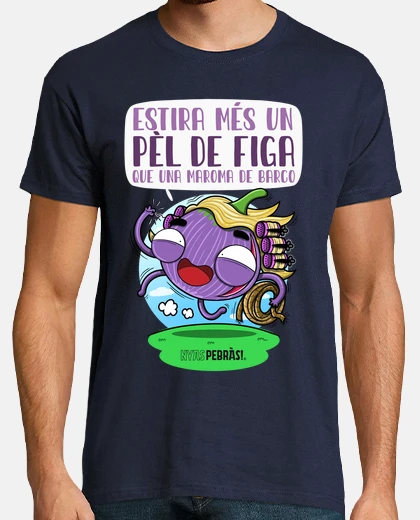 Camiseta Estira més un pèl de figa que una maroma de barco