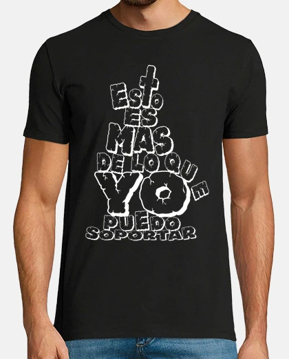 Camiseta Esto es mas de lo que puedo soportar - Chico