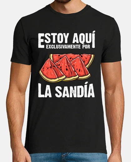 Playera Estoy Aquí Por La Sandía