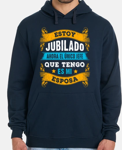 Sudadera Estoy Jubilado Mi Jefe Es Mi Esposa Regalo Jubilación Hombre