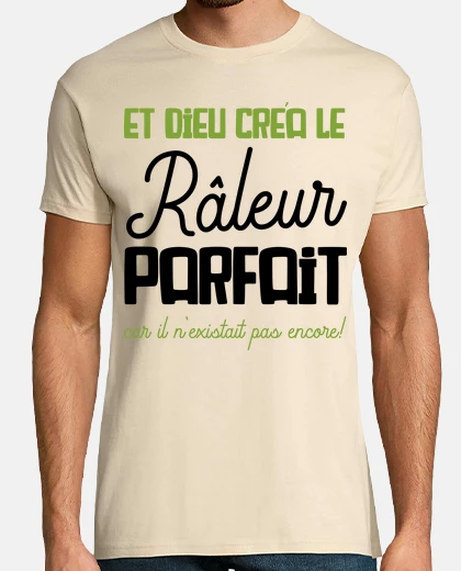 Tee-shirt Et dieu créa la râleur parfait car il n
