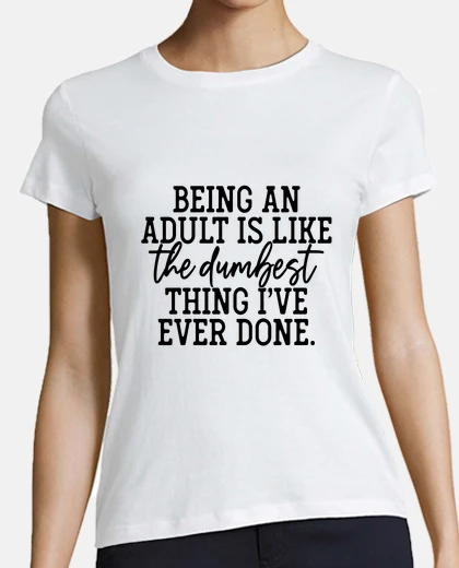 Tee-shirt être un adulte est like la best chose d