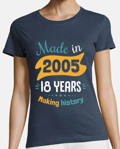 Tee-shirt fabriqué en 2005 18 ans à faire l39hist