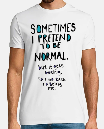 Tee-shirt faire semblant d39être normal