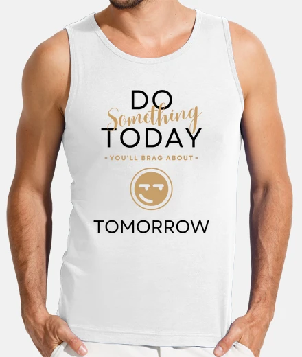 Tee-shirt fais quelque chose aujourd39hui dont tu
