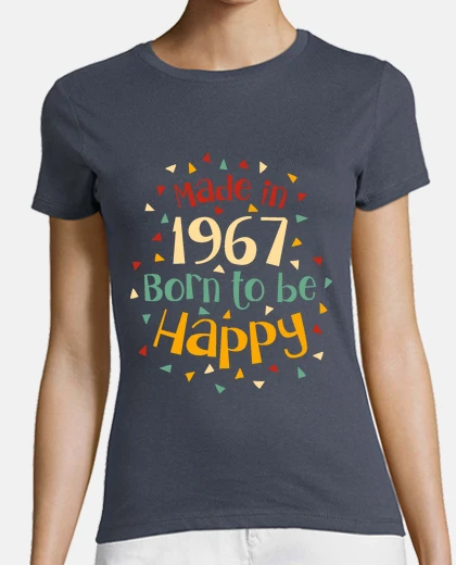 Tee-shirt fait en 1967 né pour être heureux