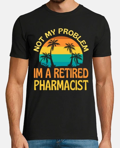 Camiseta farmacéutico jubilado no es mi problema