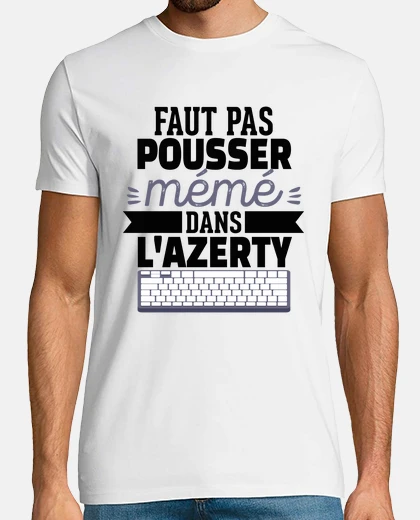 Tee-shirt Faut pas pousser mémé dans l azerty cadeau humour anniversaire