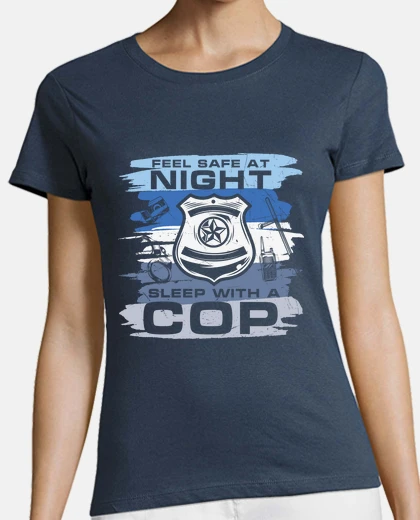 Tee-shirt feel safe at night sleep  with a cop