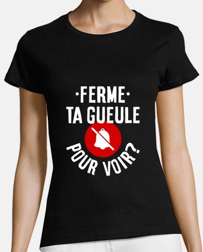 Tee-shirt ferme ta gueule