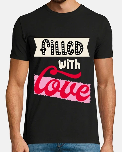 T-shirt filled with love v day gift love