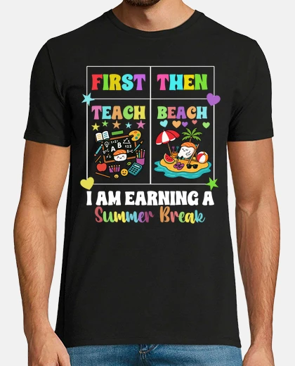 T-shirt First Teach Then Beach I Am Earning A S