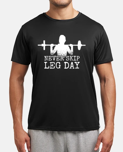 T-shirt fitness never skip leg day