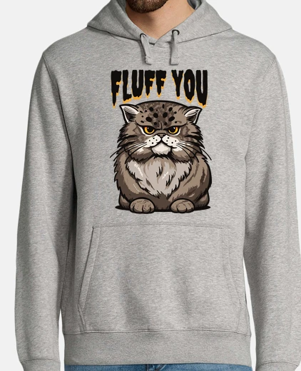 Hoodie fluff you cat who is angry angry