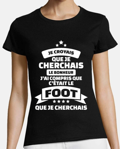 Tee-shirt foot - c-était le foot que je cherchais