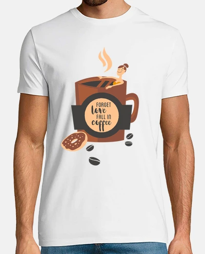 T-shirt forget love fall in coffee