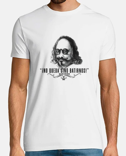 Camiseta Francisco de Quevedo. No queda sino bat