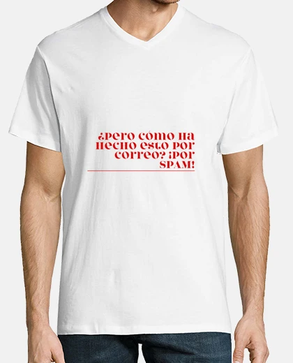 Camiseta Frase Pero cómo ha hecho esto por correo. Por SPAM