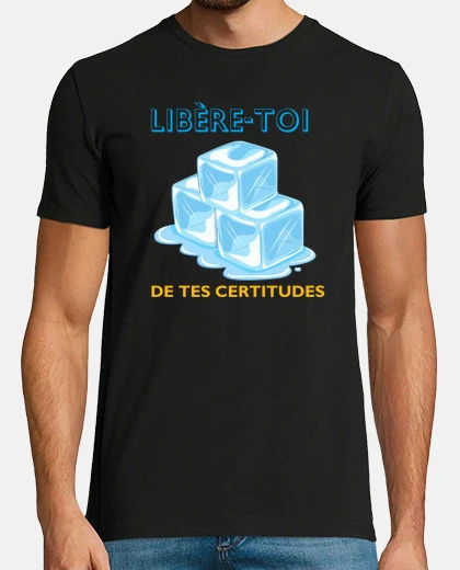 T-shirt free yourself from your certainties
