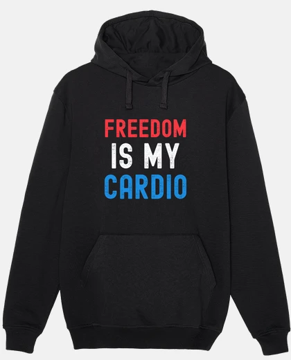 Hoodie Freedom is my cardio funny 4th of July