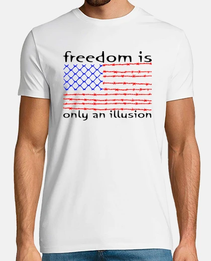 T-shirt Freedom is only an illusion