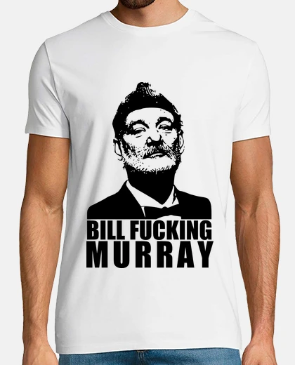 T-shirt fucking bill murray