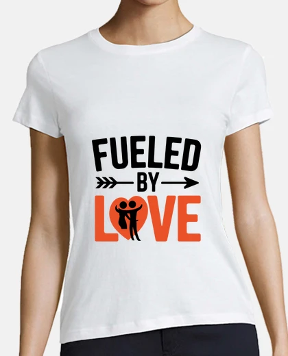 T-shirt Fueled By Love