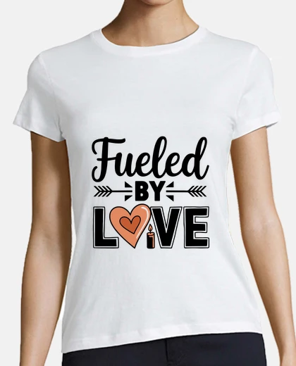 T-shirt Fueled By Love