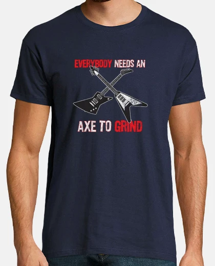 Tee-shirt Funny Electric Guitar Player graphic Everybody Needs and Axe