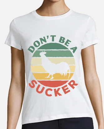 Dont Be A Sucker Cock T-Shirt Gift Funny Men Womens