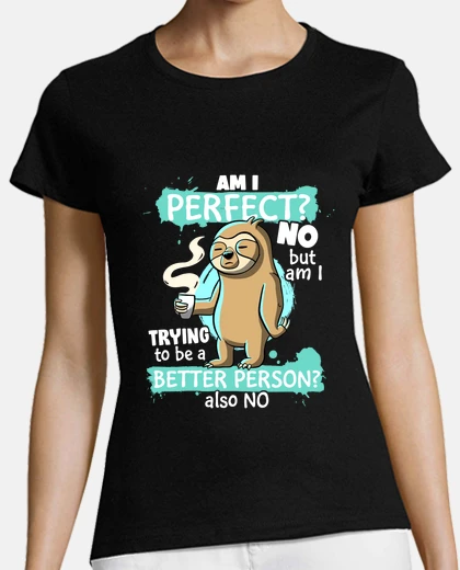 T-shirt Funny Sloth Am I Perfect NO Am I trying