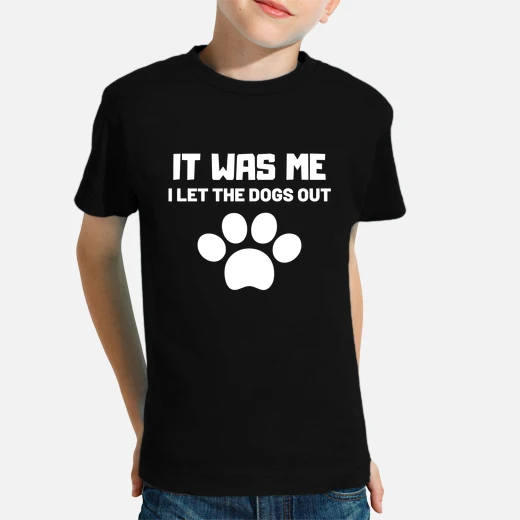 funny it was me i let the dogs out