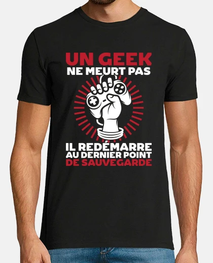 Tee-shirt Geek ne meurt pas - cadeau