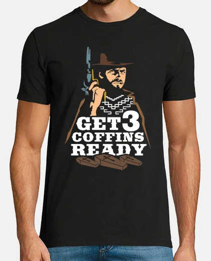 T-shirt Get Three Coffins Ready - A Fistful of Dollars