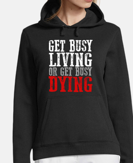 GET BUSY LIVING OR GET BUSY DYING