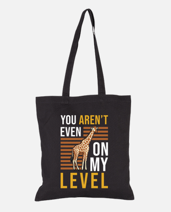 You Aren't Even on My Level - Funny Giraffe Gift T-Shirt