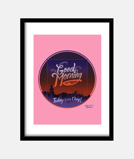 Framed good morning today is your day - frame
