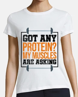 Got Any Protein My Muscles Are Asking