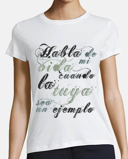 Camiseta Habla de mi vida cuando la tuya sea un e