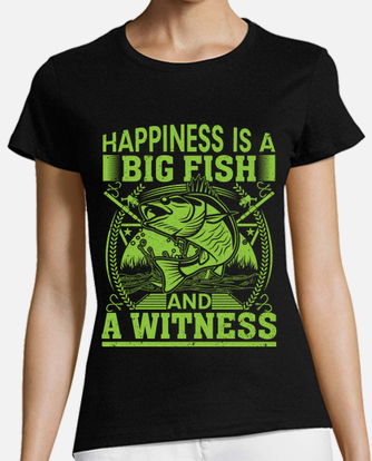 Happiness is A Big Fish And A Witness - Fishing Tee