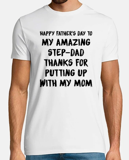 Tee-shirt Happy Fathers Day To My Amazing StepDad Thanks For Putting Up With My Mom