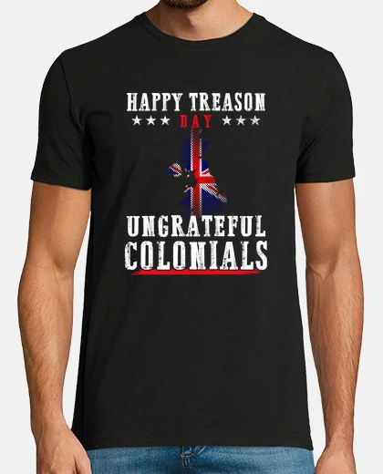 Tee-shirt Happy Treason Day Ungrateful Colonials British Flag Britain Flag Celebration Gift
