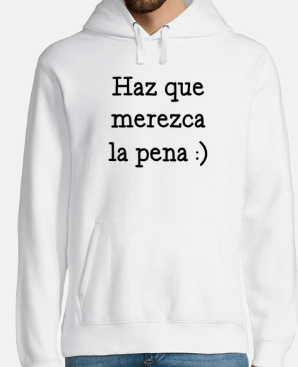 Sudadera Haz que merezca la pena