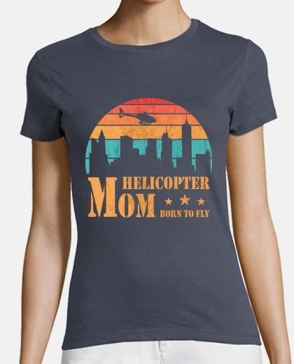 T-shirt Helicopter Mom Born To Fly Piot