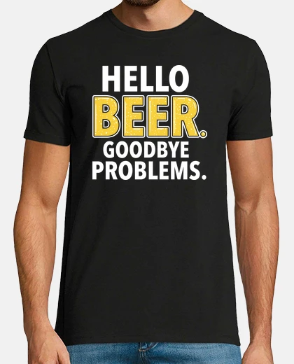 T-shirt Hello BEER. Goodbye PROBLEMS.