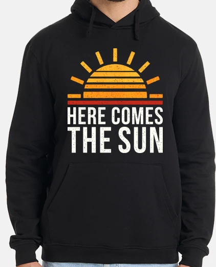 Hoodie here you eat the sun