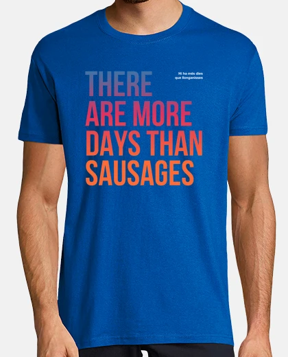 Camiseta Hi ha més dies que llonganisses