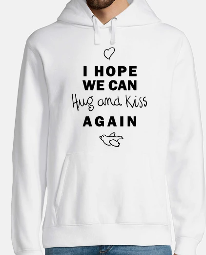 Hoodie hope-hug and kiss again-covid 19