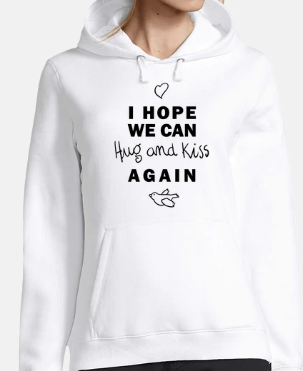 Hoodie hope-hug and kiss again-covid 19